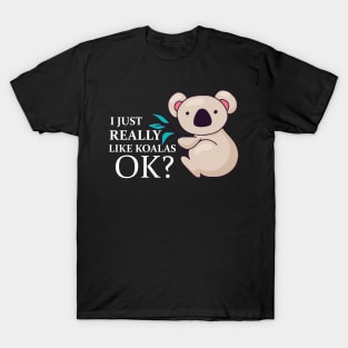 Funny koala i just really like koalas ok? T-Shirt